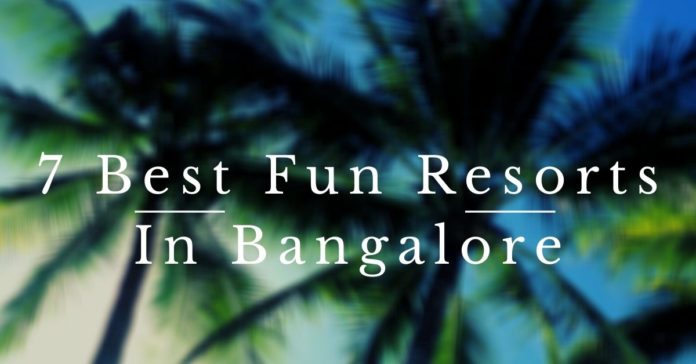 7 Best Fun Resorts In Bangalore