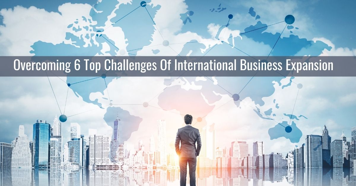 6 Top Challenges Of International Business Expansion